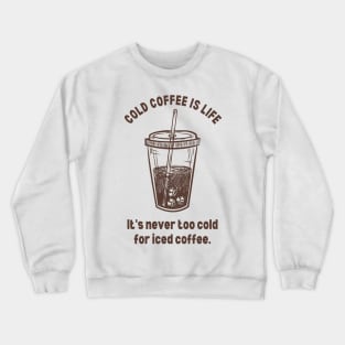 Cold Coffee Life Crewneck Sweatshirt